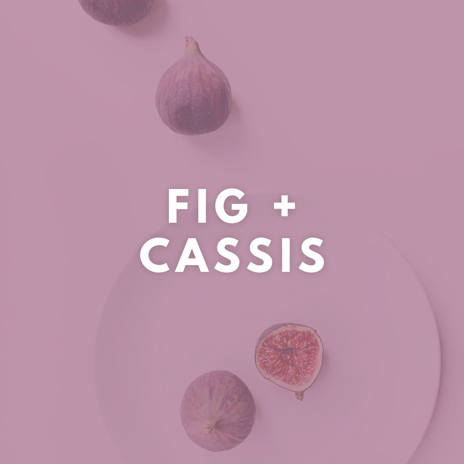 Fig + Cassis